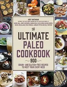 The Ultimate Paleo Cookbook: 900 Grain- and Gluten-Free Recipes to Meet Your Every Need (Repost)