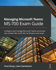 Managing Microsoft Teams: MS-700 Exam Guide [Repost]