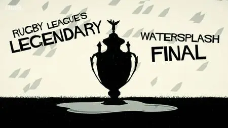 BBC - Rugby League's Legendary Watersplash Final (2020)