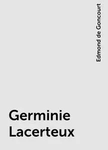 «Germinie Lacerteux» by Edmond de Goncourt