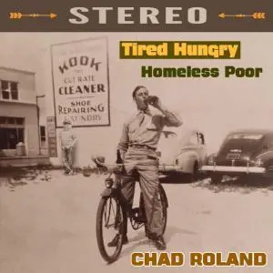 Chad Roland - Tired Hungry Homeless Poor (2019)