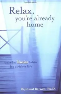 Relax, You're Already Home: Everyday Taoist Habits for a Richer Life [Repost]