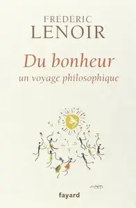 Frédéric Lenoir, "Du bonheur: un voyage philosophique"