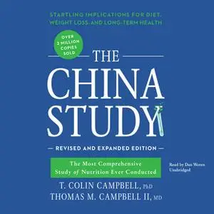 «The China Study, Revised and Expanded Edition» by T. Colin Campbell (Ph.D.),Thomas M. Campbell II (MD)