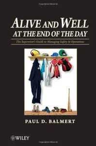 Alive and Well at the End of the Day: The Supervisor's Guide to Managing Safety in Operations (repost)