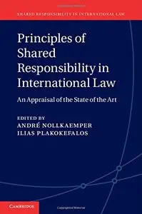 Principles of Shared Responsibility in International Law: An Appraisal of the State of the Art