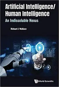 Artificial Intelligence/ Human Intelligence: An Indissoluble Nexus
