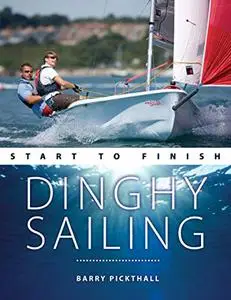 Dinghy Sailing Start to Finish: From Beginner to Advanced