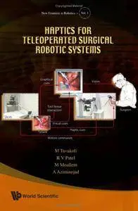 Haptics for Teleoperated Surgical Robotic Systems By: Manouche Tavakoli