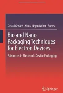 Bio and Nano Packaging Techniques for Electron Devices: Advances in Electronic Device Packaging (repost)