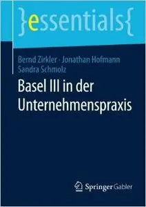 Basel III in der Unternehmenspraxis