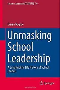 Unmasking School Leadership: A Longitudinal Life History of School Leaders (Repost)