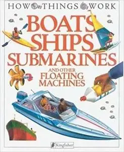 Boats, Ships, Submarines: and Other Floating Machines