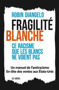 Robin DiAngelo, "Fragilité blanche : Ce racisme que les blancs ne voient pas"
