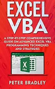 Excel VBA: A Step-By-Step Comprehensive Guide on Advanced Excel VBA Programming Techniques and Strategies