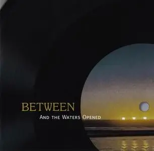 Between - And The Waters Opened (1973) [Reissue 2005]