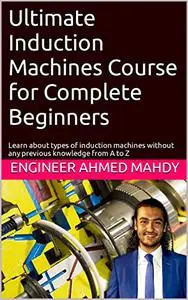 Ultimate Induction Machines Course for Complete Beginners