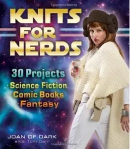 Knits for Nerds: 30 Projects: Science Fiction, Comic Books, Fantasy [Repost]