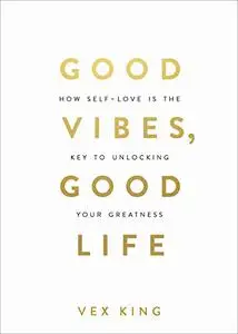 Good Vibes, Good Life: How Self-Love Is the Key to Unlocking Your Greatness (Repost)