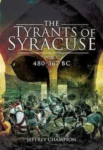 «The Tyrants of Syracuse, 480–367 BC» by Jeffrey Champion