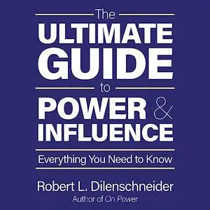 The Ultimate Guide to Power and Influence: Everything You Need to Know [Audiobook]