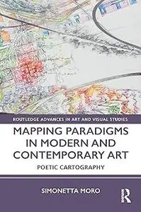 Mapping Paradigms in Modern and Contemporary Art: Poetic Cartography