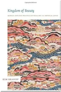 Kingdom of Beauty: Mingei and the Politics of Folk Art in Imperial Japan