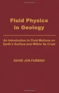 Fluid Physics in Geology: An Introduction to Fluid Motions on Earth's Surface and within Its Crust (Repost)