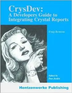 CrysDev: A Developer's Guide to Integrating Crystal Reports by Craig Berntson [Repost] 
