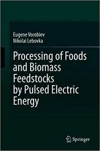 Processing of Foods and Biomass Feedstocks by Pulsed Electric Energy