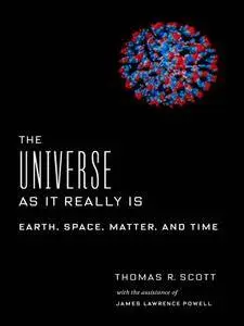 The Universe as It Really Is: Earth, Space, Matter, and Time