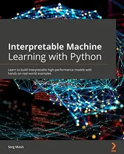 Interpretable Machine Learning with Python: Learn to build interpretable high-performance models