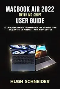 MacBook Air 2022 (with M2 chip) user guide: A comprehensive information for seniors