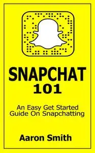 «Snapchat 101» by Aaron Smith
