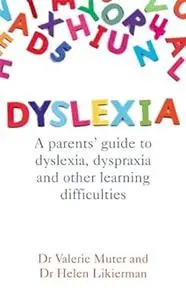 Dyslexia: A Parents' Guide to Dyslexia, Dyspraxia and Other Learning Difficulties