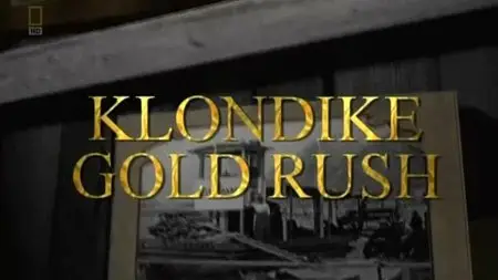 National Geographic - Klondike Gold Rush (2013)