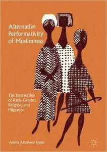 Alternative Performativity of Muslimness: The Intersection of Race, Gender, Religion, and Migration