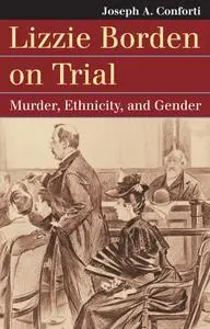 Lizzie Borden on Trial: Murder, Ethnicity, and Gender