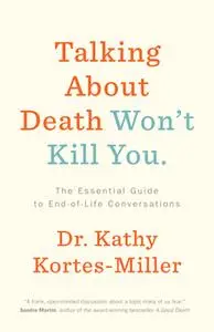 «Talking About Death Won’t Kill You» by Dr. Kathy Kortes-Miller