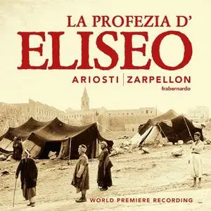 Roberto Zarpellon & Lorenzo Da Ponte Ensemble - Ariosti: La profezia d'Eliseo nell'assedio di Samaria (2021)