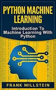 Python Machine Learning: Introduction To Machine Learning With Python