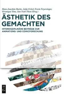 Ästhetik Des Gemachten: Interdisziplinäre Beiträge Zur Animations Und Comicforschung