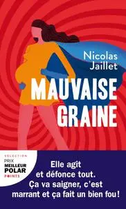 Nicolas Jaillet, "Mauvaise graine"