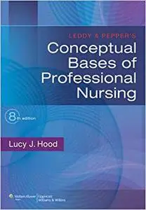 Leddy & Pepper's Conceptual Bases of Professional Nursing (Repost)