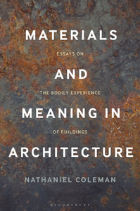 Materials and Meaning in Architecture : Essays on the Bodily Experience of Buildings