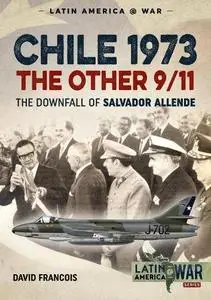 Chile 1973. The Other 9/11: The Downfall of Salvador Allende