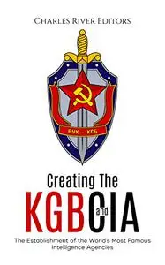 Creating the KGB and CIA: The Establishment of the World’s Most Famous Intelligence Agencies