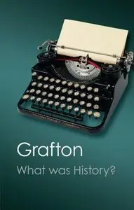 What Was History?: The Art of History in Early Modern Europe 