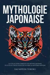 Dai Nippon Teikoku, "Mythologie Japonaise: La collection complète des mythes japonais"