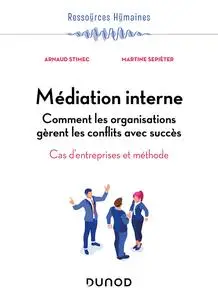 Arnaud Stimec, Martine Sepiéter, "Médiation interne: Comment les organisations gèrent les conflits avec succès"